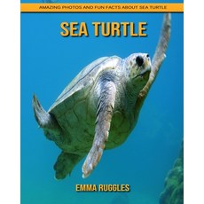 Sea Turtle: Amazing Photos and Fun Facts about Sea Turtle Paperback, Independently Published