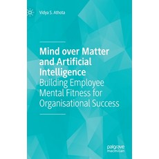 (영문도서) Mind Over Matter and Artificial Intelligence: Building Employee Mental Fitness for Organisati... Hardcover, Palgrave MacMillan, English, 9789811604812
