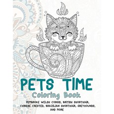 Pets Time - Coloring Book - Pembroke Welsh Corgis British Shorthair Chinese Crested Brazilian Sho... Paperback, Independently Published