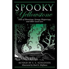 Spooky Yellowstone Tales Of Hauntings Strange Happenings And Other Local Lore
