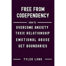CODEPENDENCY에서 해방 : 불안 독성 관계 정서적 학대를 극복하는 방법 상호 의존성에서 회복하기위한, 단일옵션
