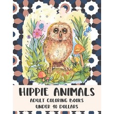 Adult Coloring Books Hippie Animals - Under 10 Dollars Paperback, Independently Published
