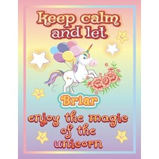keep calm and let Briar shine through the unicorn coloring: The Unicorn coloring book is a very nice... Paperback, Independently Published, English, 9798745283123