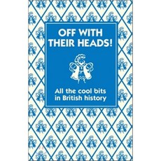 Off With Their Heads! : All the Cool Bits in British History, Michael O'Mara Books Ltd.