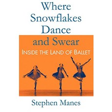 Where Snowflakes Dance and Swear Inside the Land of Ballet