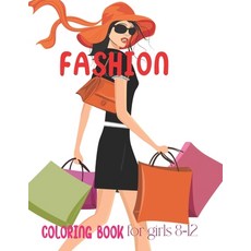 Fashion Coloring Book For Girls 8-12: Fashion Coloring Book Fabulous Beauty Style Fashion Design for... Paperback, Independently Published, English, 9798744006488