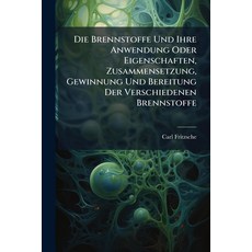 (영문도서)Die Brennstoffe Und Ihre Anwendung Oder Eigenschaften Zusammensetzung Gewinnun... Paperback, Hutson Street Press, English, 9781024754469