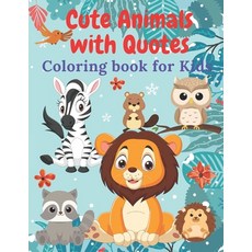 Cute Animals with Quotes Coloring Book for Kids: Fun and enjoy with animals & quotes coloring pages ... Paperback, Independently Published, English, 9798599122098