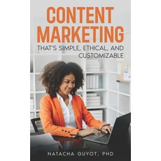 (영문도서) Content Marketing That's Simple Ethical and Customizable Paperback, Independently Published, English, 9798344883755