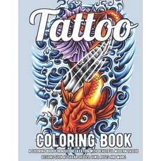 Tattoo Coloring Book: A Coloring Book For Adult Relaxation With Beautiful Modern Tattoo Designs Such... Paperback, Independently Published