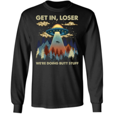 Get In Loser Were Doing Butt Stuff Alien UFO 긴팔 Black T-shirt 850635