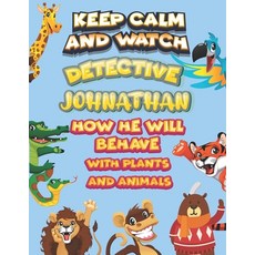 keep calm and watch detective Johnathan how he will behave with plant and animals: A Gorgeous Colori... Paperback, Independently Published, English, 9798586497925