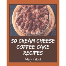 50 Cream Cheese Coffee Cake Recipes: A Cream Cheese Coffee Cake Cookbook You Won't be Able to Put Down Paperback, Independently Published, English, 9798576364275