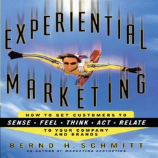 Experiential Marketing: How to Get Customers to Sense Feel Think Act R 경험적 마케팅 : 고객에게 감각 느낌 사고, 1
