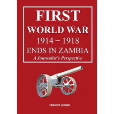 (영문도서) First World War 1914-1918 Ends in Africa: A Journalist's Perspective Paperback, Gwaa / Tsl Publications, English, 9781915660213