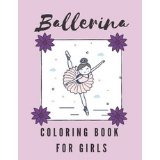 Ballerina Coloring Book For Girls: Amazing pictures of beautiful little ballerina Paperback, Independently Published, English, 9798711917960