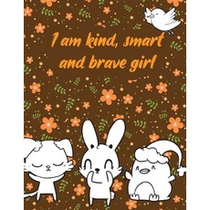 I am kind smart and brave girl: A valuable and beautiful coloring book that helps to build your chi... Paperback, Independently Published