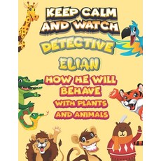 keep calm and watch detective Elian how he will behave with plant and animals: A Gorgeous Coloring a... Paperback, Independently Published, English, 9798586484475