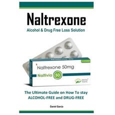 (영문도서) Naltrexone: The Ultimate Guide on How To stay ALCOHOL-FREE and DRUG-FREE Paperback, Independently Published, English, 9798393435844
