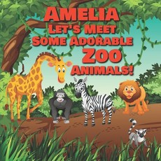 Amelia Let's Meet Some Adorable Zoo Animals!: Personalized Baby Books with Your Child's Name in the ... Paperback, Independently Published