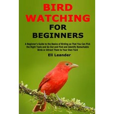 Bird Watching for Beginners: A Beginner's Guide to the Basics of Birding so That You Can Pick the Ri... Paperback, Independently Published, English, 9781671301238