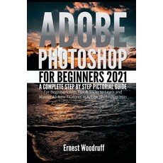 (영문도서) Adobe Photoshop for Beginners 2021: A Complete Step by Step Pictorial Guide for Beginners wit... Paperback, Independently Published, English, 9798451687635