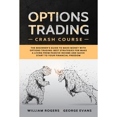 Options Trading Crash Course: The Beginners Guide to Make Money with Options Trading: Best Strategi... Paperback, William Rogers & George Evans, English, 9781801942751