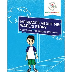 Messages About Me: Wade's Story: A Boy's Quest for Health Body Image Paperback, Rising Parent Media, English, 9780998731223