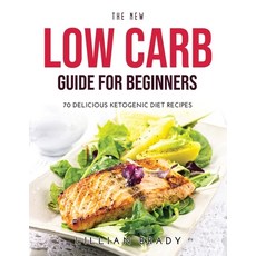 (영문도서) The New Low Carb Guide for Beginners: 70 Delicious Ketogenic Diet Recipes Paperback, Lillian Brady, English, 9781008925588