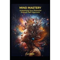 (영문도서) Mind Mastery: Unleashing Your Potential Using Self Hypnosis Paperback, Independently Published, English, 9798307526194