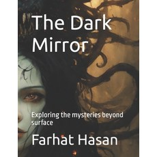(영문도서) The Dark Mirror: Exploring the mysteries beyond surface Paperback, Independently Published, English, 9798874271978