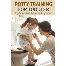 Potty Training For Toddler: Step By Step Guide To Tranning Potty For Kids Paperback, Independently Published