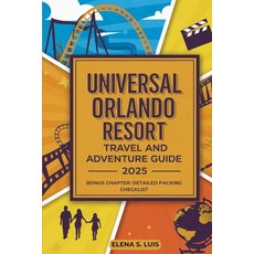 UNIVERSAL ORLANDO RESORT TRAVEL AND ADVENTURE GUIDE 2025: Discover the Magic of UNIVERSAL ORLANDO, UNIVERSAL ORLANDO RESORT TRAVE