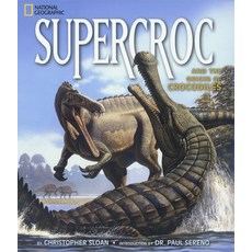 Supercroc and the Origin of Crocodiles Hardcover, National Geographic Kids