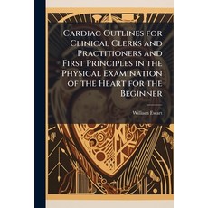 (영문도서)Cardiac Outlines for Clinical Clerks and Practitioners and First Principles in t... Paperback, Hutson Street Press, English, 9781023760928