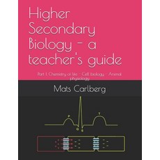 Higher Secondary Biology - a teacher's guide: Part 1. Chemistry of life - Cell biology - Animal phys... Paperback, Independently Published
