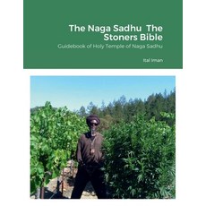 (영문도서) The Naga Sadhu The Stoners Bible: Guidebook of Holy Temple of Naga Sadhu Paperback, Lulu.com, English, 9781387802098