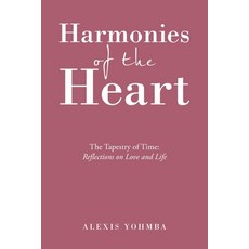 (영문도서) Harmonies of the Heart: The Tapestry of Time: Reflections on Love and Life Paperback, Xlibris Us, English, 9798369412626