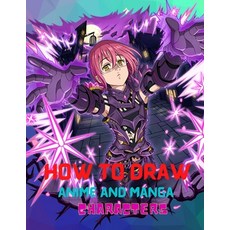 How to Draw Anime And Manga Characters: : The Ultimate Step-by-step Guide To Drawing Anime And Manga... Paperback, Independently Published, English, 9798709961548