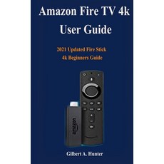 (영문도서) Amazon Fire TV Stick User Guide: 2021 Updated Fire Stick 4k Beginners Guide Paperback, Independently Published, English, 9798505336137