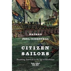 Citizen Sailors: Becoming American in the Age of Revolution, Belknap Pr