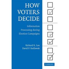 How Voters Decide: Information Processing During Election Campaigns, Cambridge Univ Pr