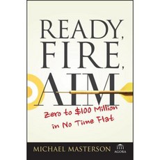 (영문도서) Ready Fire Aim: Zero to $100 Million in No Time Flat Paperback, Wiley