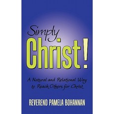 Simply Christ!: A Natural and Relational Way to Reach Others for Christ Paperback, Authorhouse