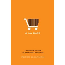 a la Cart: A Supplier's Guide to Retailers' Priorities Paperback, GPS Business Solutions