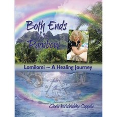 Both Ends of the Rainbow: Lomilomi a Healing Journey Paperback, Balboa Press