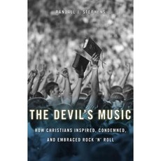 The Devil's Music: How Christians Inspired Condemned and Embraced Rock 'n' Roll Hardcover, Harvard University Press