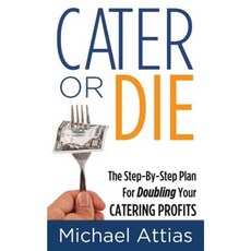 Cater or Die 2nd Edition: A Step-By-Step Plan for Doubling Your Catering Profits Paperback, Lewis Jordyn Publishing