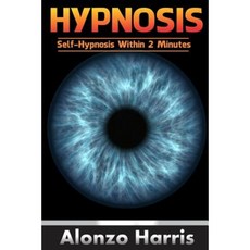 Hypnosis: Self-Hypnosis Within 2 Minutes Paperback, Createspace Independent Publishing Platform