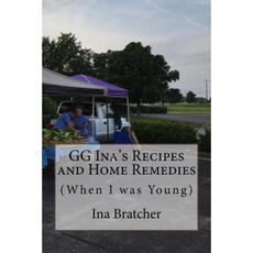 Gg Ina's Recipes and Home Remedies: (When I Was Young) Paperback, Createspace Independent Publishing Platform